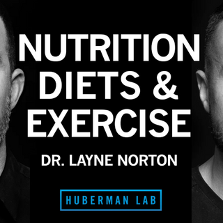 https://hubermanlab.com/dr-layne-norton-the-science-of-eating-for-health-fat-loss-and-lean-muscle/
